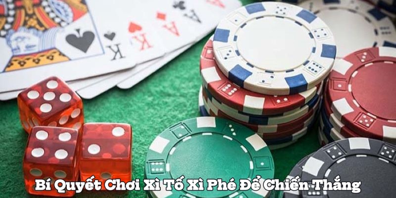 Bí Quyết Chơi Xì Tố Xì Phé Để Chiến Thắng