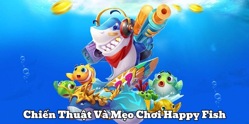 Chiến Thuật Và Mẹo Chơi Happy Fish