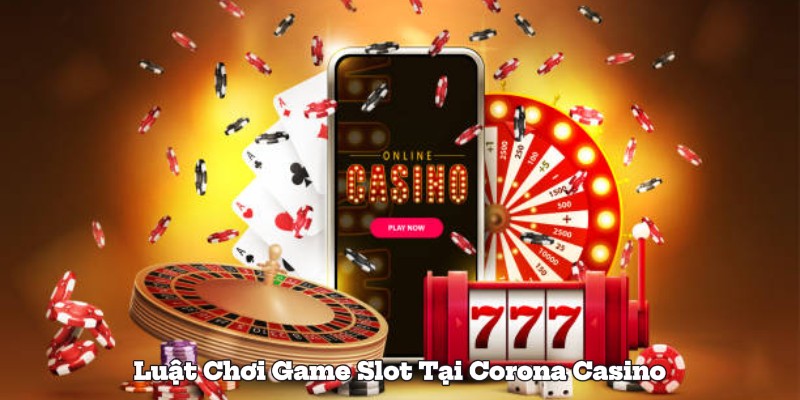 Luật Chơi Game Slot Tại Corona Casino