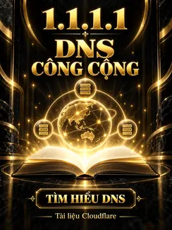 1.1.1.1 — DNS công cộng, tìm hiểu DNS qua tài liệu Cloudflare